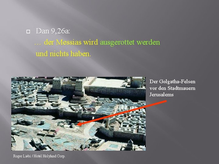  Dan 9, 26 a: … der Messias wird ausgerottet werden und nichts haben.