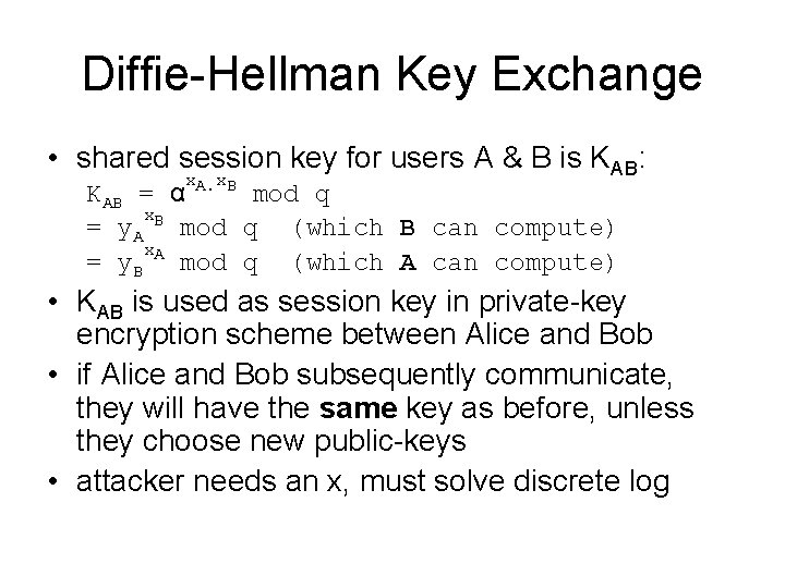 Diffie-Hellman Key Exchange • shared session key for users A & B is KAB: