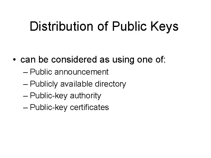 Distribution of Public Keys • can be considered as using one of: – Public
