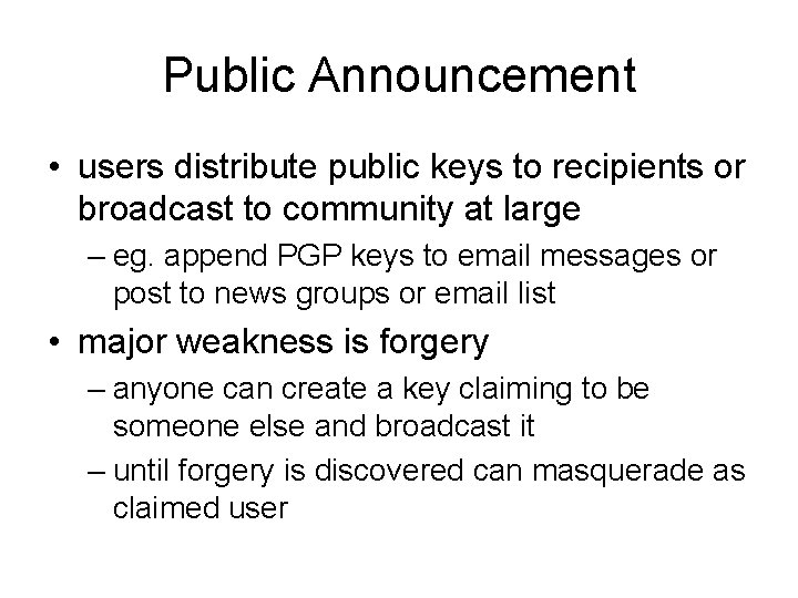 Public Announcement • users distribute public keys to recipients or broadcast to community at