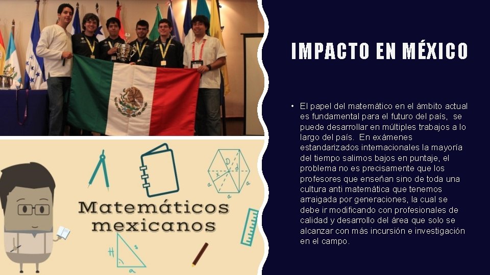 IMPACTO EN MÉXICO • El papel del matemático en el ámbito actual es fundamental