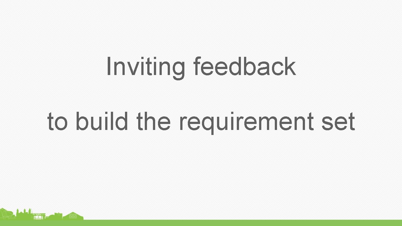 Inviting feedback to build the requirement set 