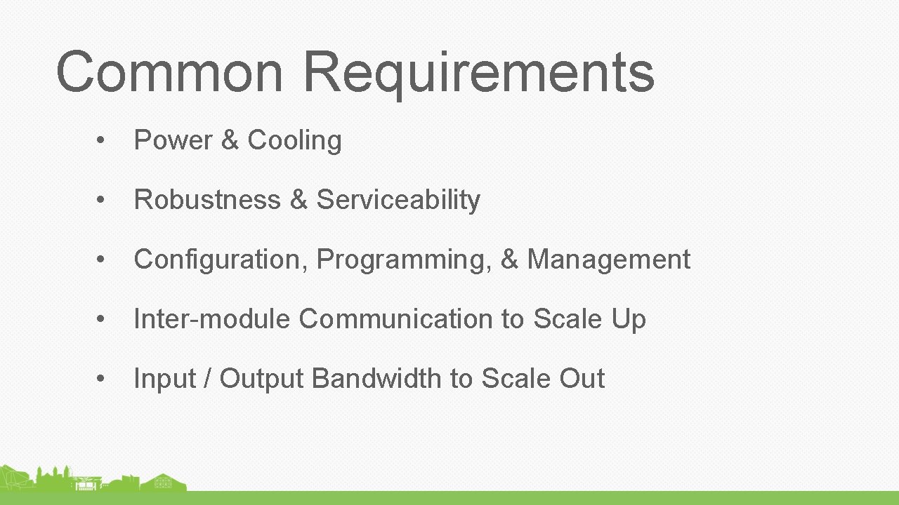 Common Requirements • Power & Cooling • Robustness & Serviceability • Configuration, Programming, &