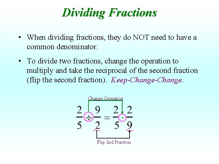 Dividing Fractions • When dividing fractions, they do NOT need to have a common