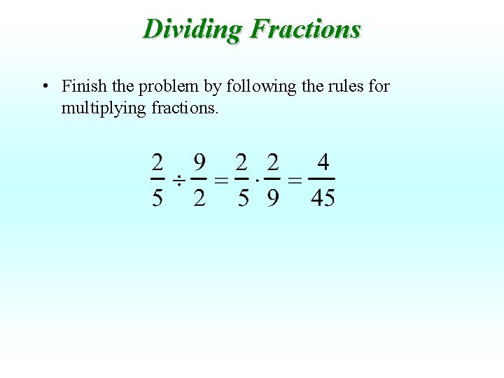 Dividing Fractions • Finish the problem by following the rules for multiplying fractions. 