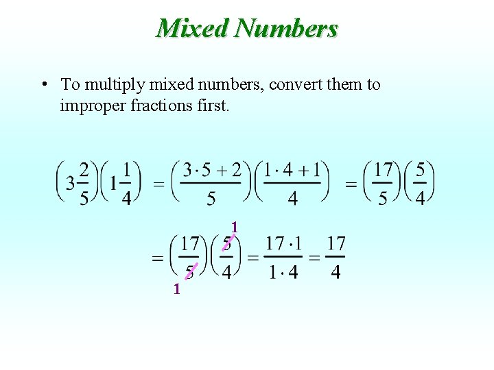 Mixed Numbers • To multiply mixed numbers, convert them to improper fractions first. 1