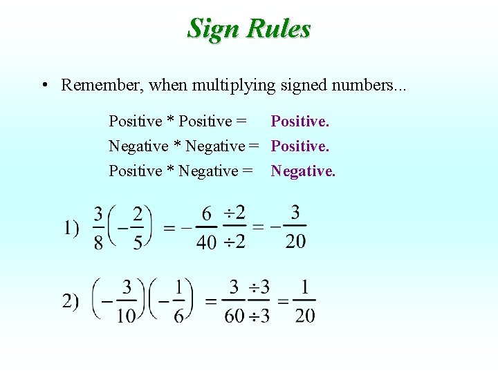 Sign Rules • Remember, when multiplying signed numbers. . . Positive * Positive =