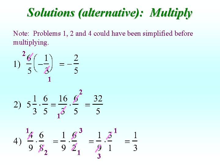 Solutions (alternative): Multiply Note: Problems 1, 2 and 4 could have been simplified before