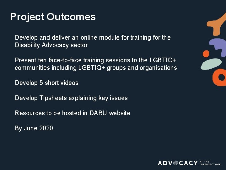 Project Outcomes Develop and deliver an online module for training for the Disability Advocacy