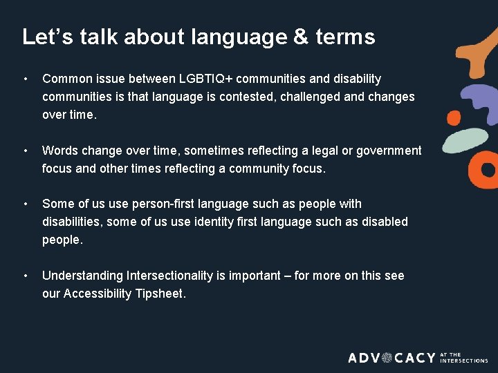 Let’s talk about language & terms • Common issue between LGBTIQ+ communities and disability