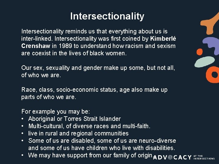 Intersectionality reminds us that everything about us is inter-linked. Intersectionality was first coined by