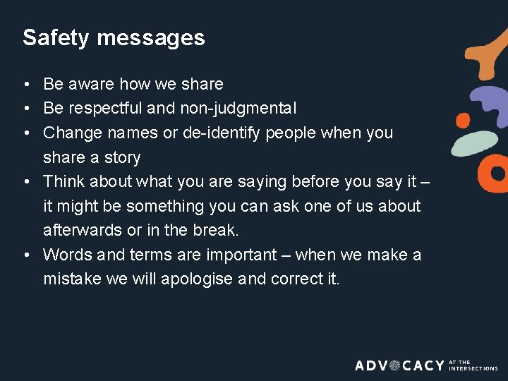 Safety messages • Be aware how we share • Be respectful and non-judgmental •