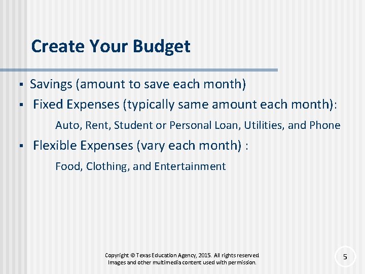 Create Your Budget § § Savings (amount to save each month) Fixed Expenses (typically