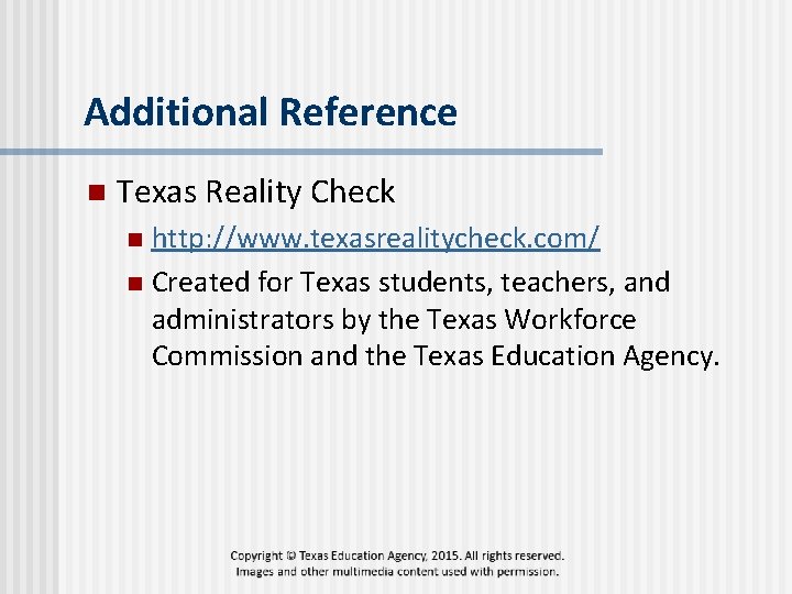 Additional Reference n Texas Reality Check http: //www. texasrealitycheck. com/ n Created for Texas