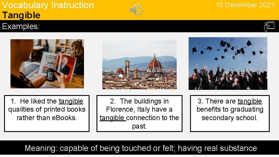 Vocabulary Instruction Tangible 15 December 2021 Examples: 1. He liked the tangible qualities of