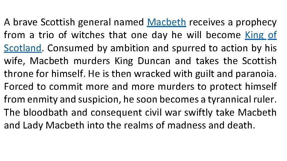 A brave Scottish general named Macbeth receives a prophecy from a trio of witches