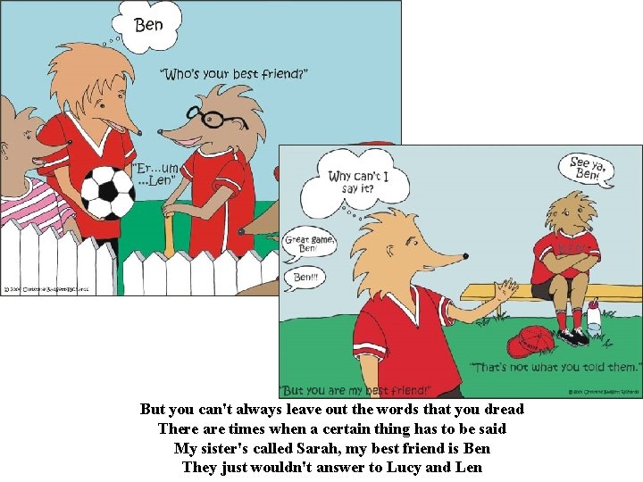 But you can't always leave out the words that you dread There are times