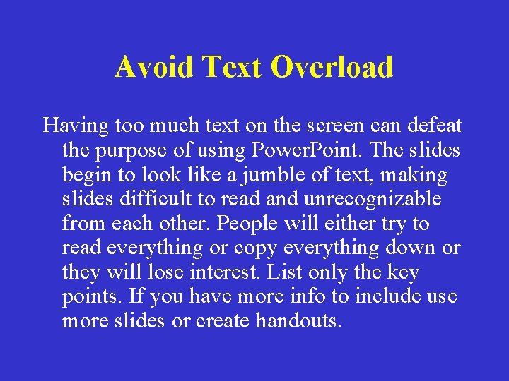 Avoid Text Overload Having too much text on the screen can defeat the purpose