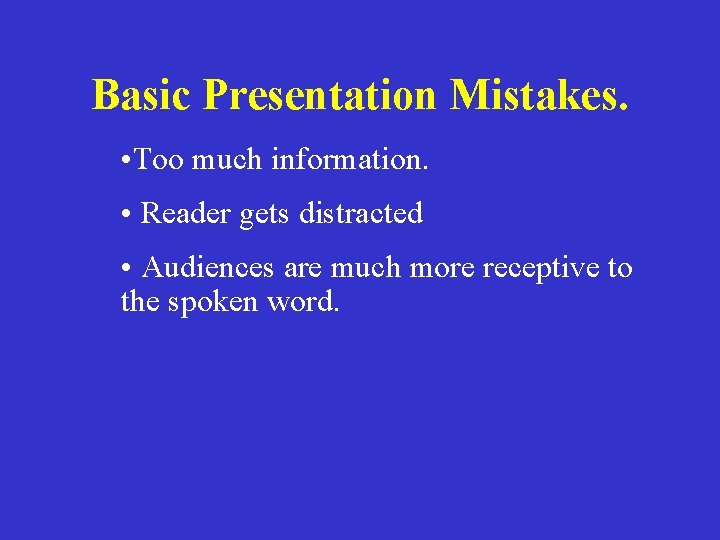 Basic Presentation Mistakes. • Too much information. • Reader gets distracted • Audiences are