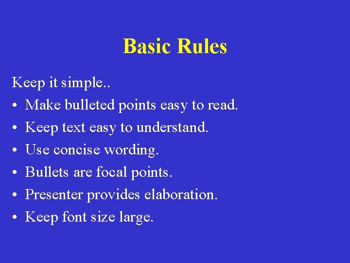 Basic Rules Keep it simple. . • Make bulleted points easy to read. •