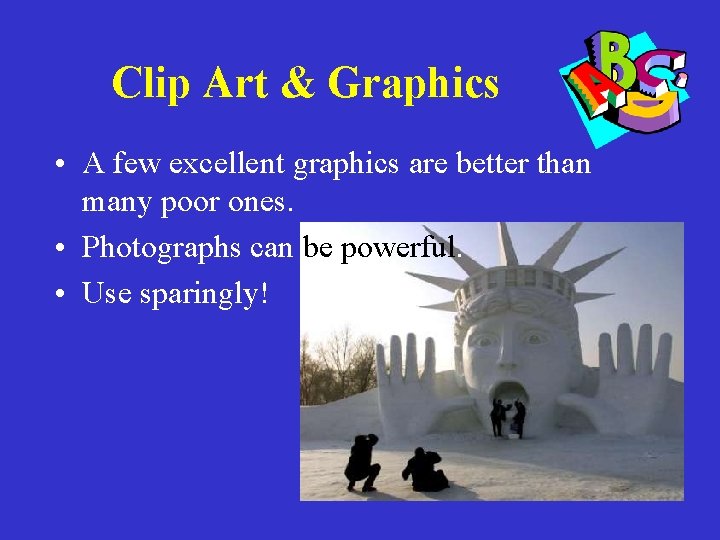 Clip Art & Graphics • A few excellent graphics are better than many poor