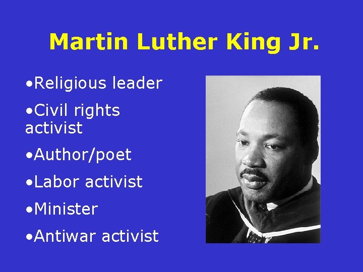 Martin Luther King Jr. • Religious leader • Civil rights activist • Author/poet •