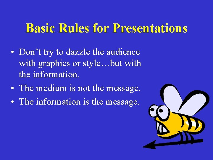 Basic Rules for Presentations • Don’t try to dazzle the audience with graphics or