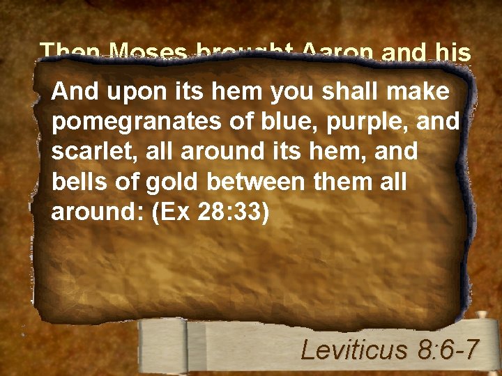 Then Moses brought Aaron and his sons with make water. And and uponwashed its