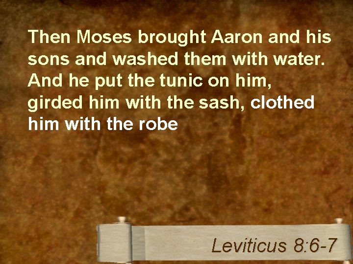 Then Moses brought Aaron and his sons and washed them with water. And he