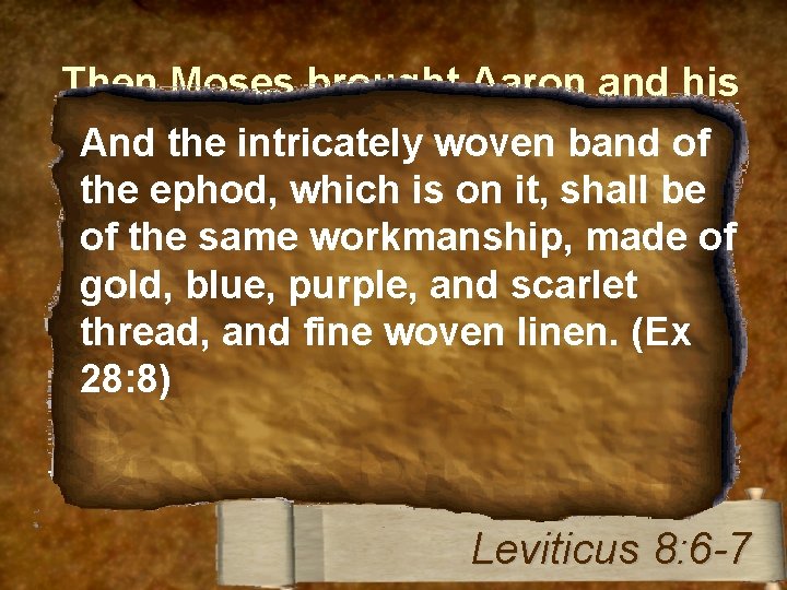 Then Moses brought Aaron and his sons washed them with water. And and the