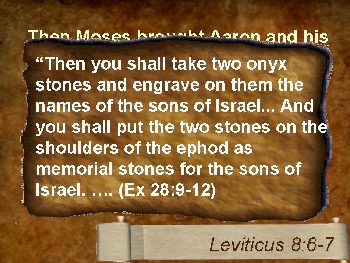 Then Moses brought Aaron and his sons and washed them with water. “Then you