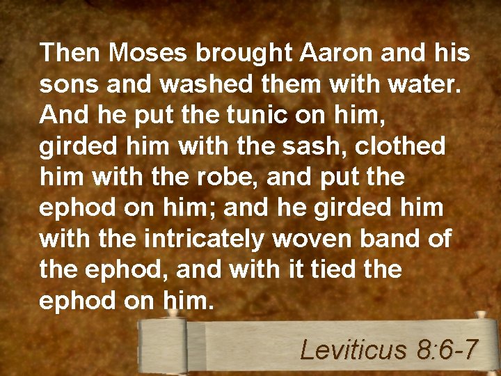 Then Moses brought Aaron and his sons and washed them with water. And he