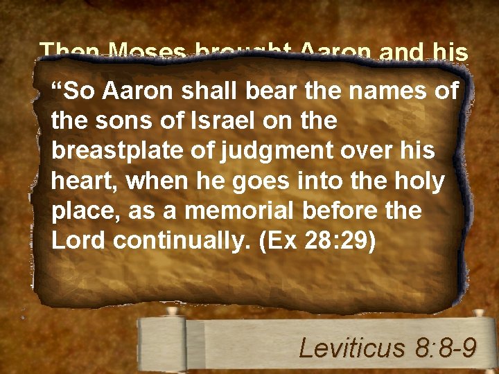 Then Moses brought Aaron and his sons and washed them with water. “So Aaron