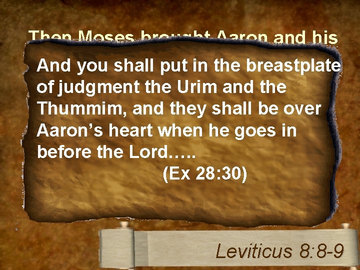 Then Moses brought Aaron and his sons washed water. And and you shall putthem