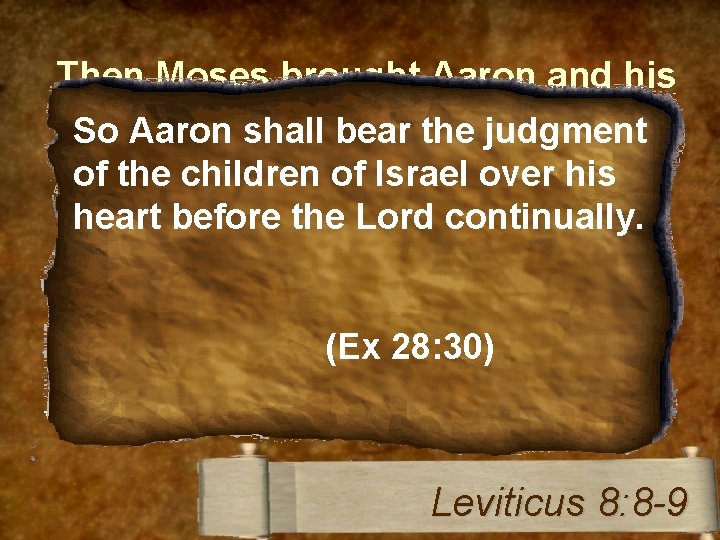 Then Moses brought Aaron and his sons and washed them water. So Aaron shall