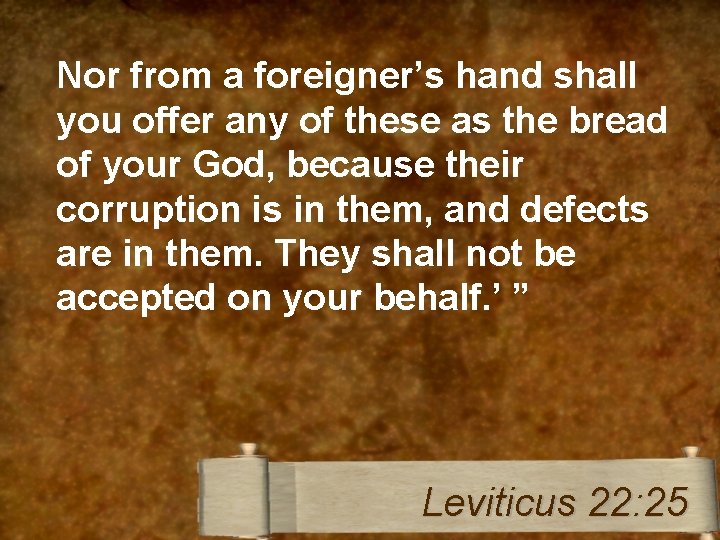 Nor from a foreigner’s hand shall you offer any of these as the bread