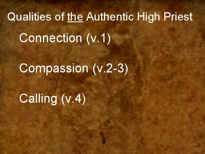 Qualities of the Authentic High Priest Connection (v. 1) Compassion (v. 2 -3) Calling