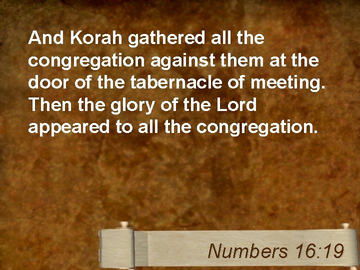 And Korah gathered all the congregation against them at the door of the tabernacle