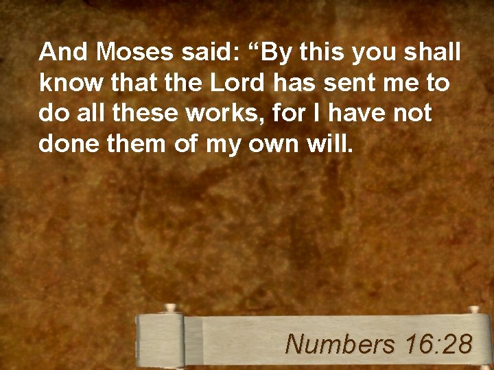 And Moses said: “By this you shall know that the Lord has sent me