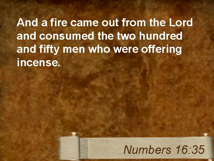 And a fire came out from the Lord and consumed the two hundred and