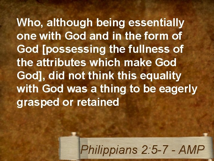 Who, although being essentially one with God and in the form of God [possessing