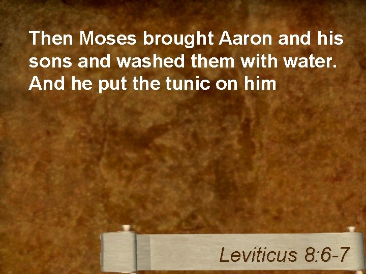 Then Moses brought Aaron and his sons and washed them with water. And he