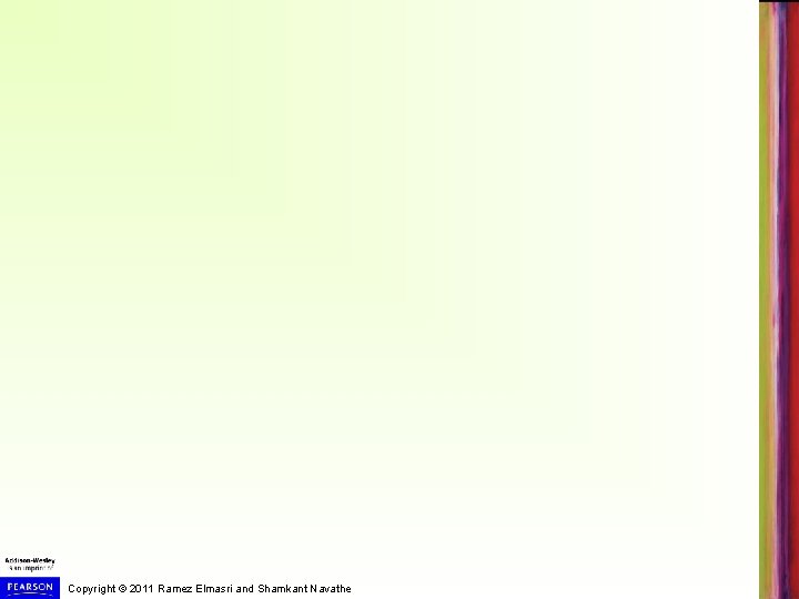 Copyright © 2011 Ramez Elmasri and Shamkant Navathe 