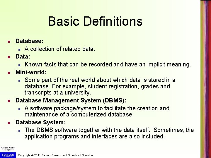 Basic Definitions Database: A collection of related data. Data: Known facts that can be