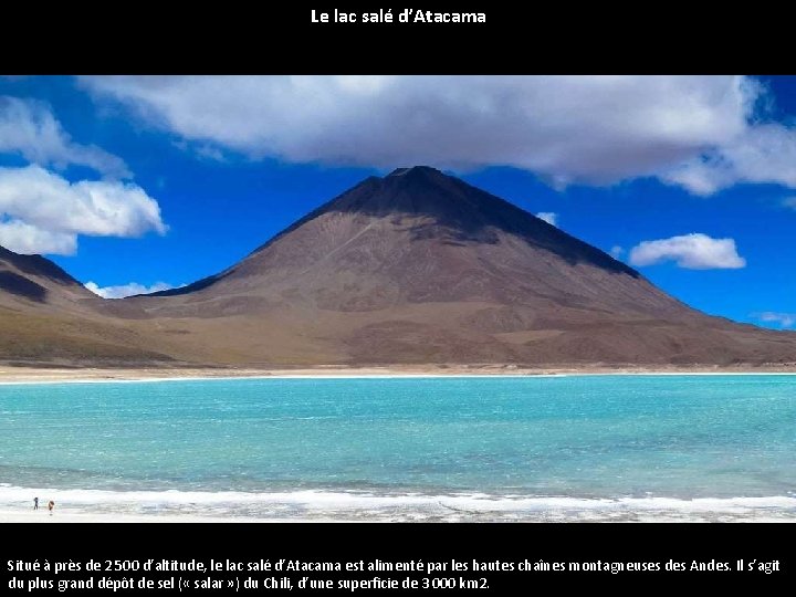 Le lac salé d’Atacama Situé à près de 2 500 d’altitude, le lac salé