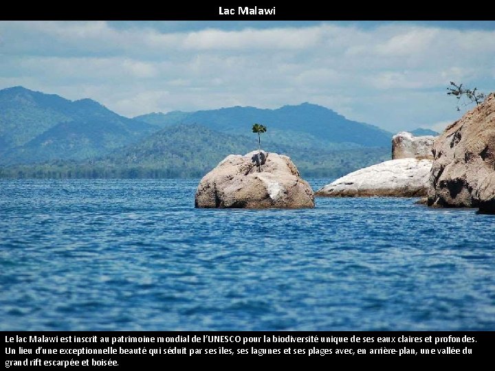 Lac Malawi Le lac Malawi est inscrit au patrimoine mondial de l’UNESCO pour la