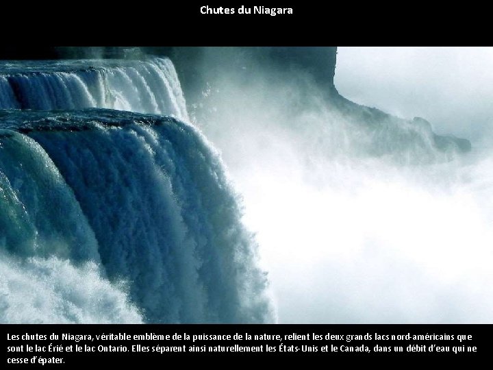 Chutes du Niagara Les chutes du Niagara, véritable emblème de la puissance de la