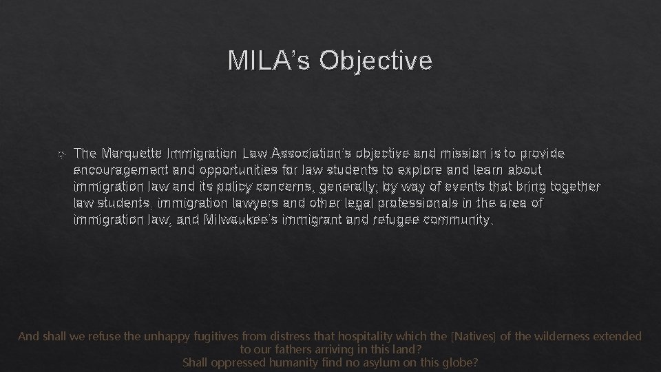 MILA’s Objective The Marquette Immigration Law Association’s objective and mission is to provide encouragement