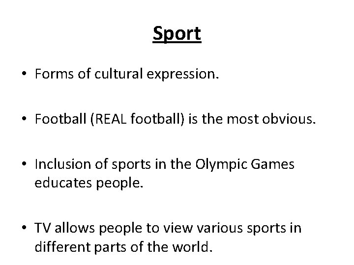 Sport • Forms of cultural expression. • Football (REAL football) is the most obvious.