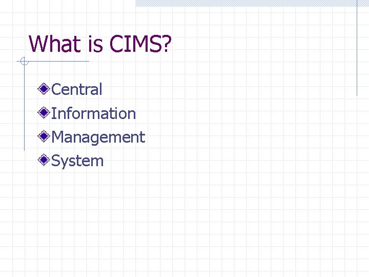 What is CIMS? Central Information Management System 